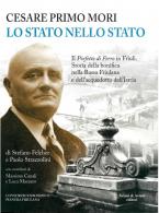 Cesare Primo Mori - Lo Stato nello Stato. Il Prefetto di Ferro in Friuli.